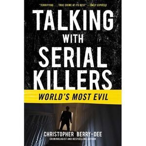 Talking with Serial Killers: World's Most Evil -- Christopher Berry-Dee
